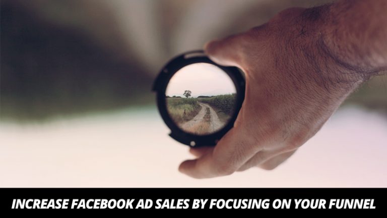 Increase Facebook Ad Sales By Focusing On Your Funnel