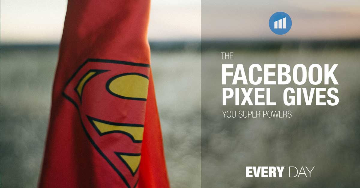 Facebook Pixel gives you super powers